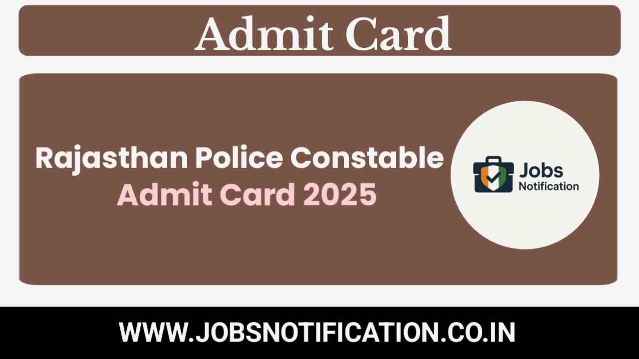 Rajasthan Police Constable Admit Card 2025 Out – Download Hall Ticket, Check Exam Date & Center