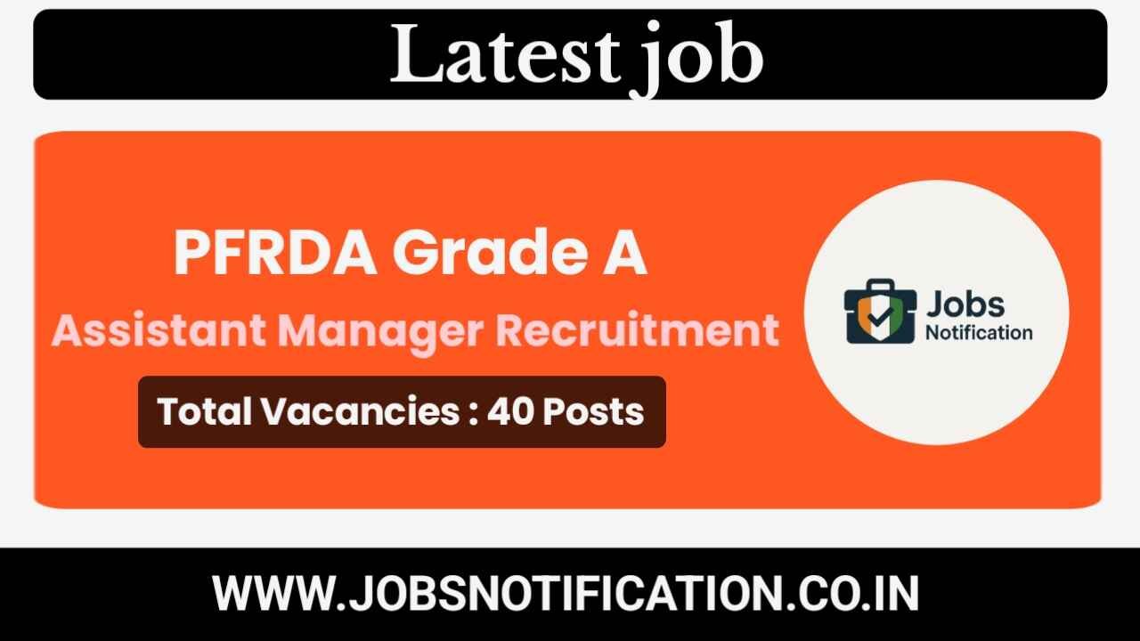 PFRDA Grade A Assistant Manager 2025 Online Form – Apply for 40 Posts