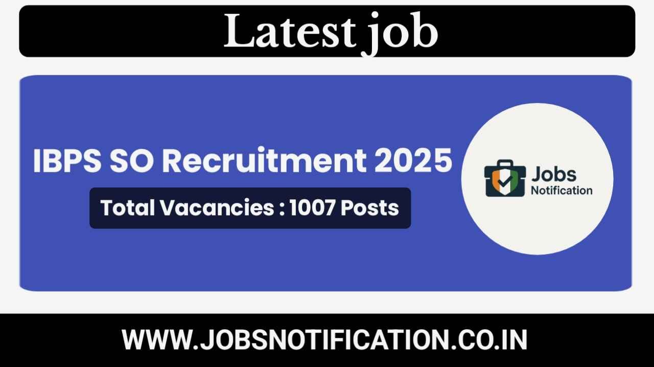 Apply Online for IBPS Specialist Officer SO Recruitment 2025 – 1007 Vacancy